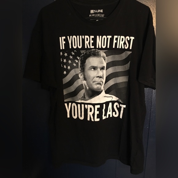 Talladega Nights “If you’re not first you’re last” Novelty T Shirt - Picture 1 of 3